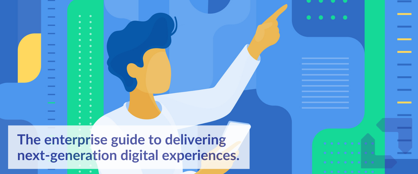 The enterprise guide to delivering nextgeneration digital experiences